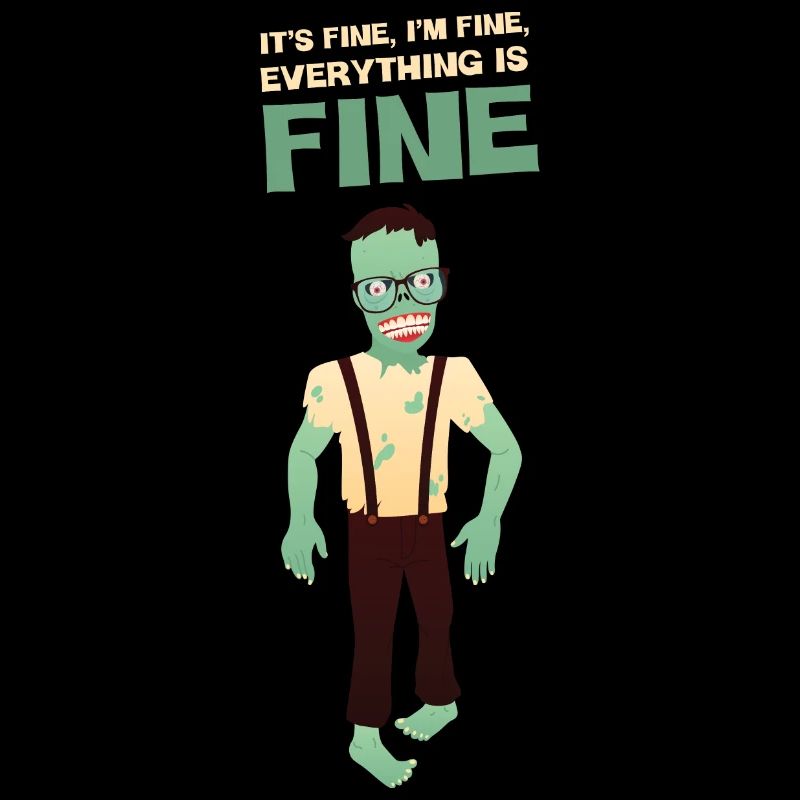 It's Fine I'm Fine Everything Is Fine - Zombie