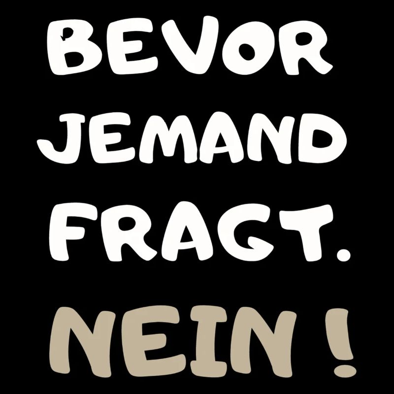 cooler Spruch: Bevor jemand fragt Nein ! Geschenk