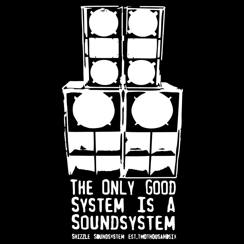 The only Good System is a Soundsystem new white