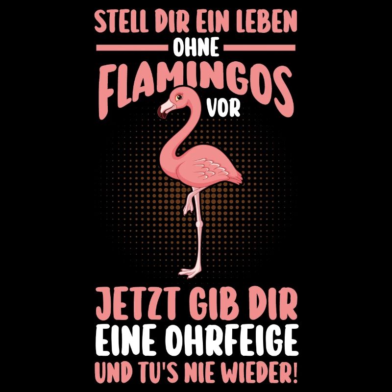 Stell dir ein Leben ohne Flamingos vor