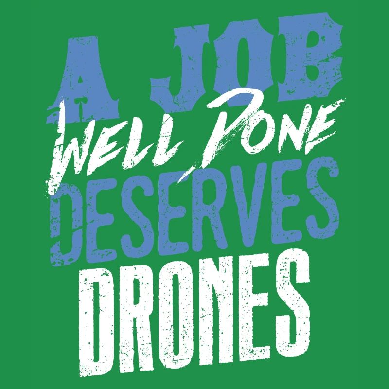 A Job Well Done Deserves Drones Statement