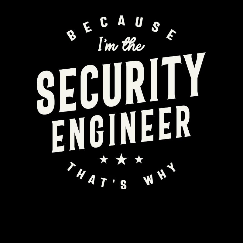 Because I’m the Security Engineer