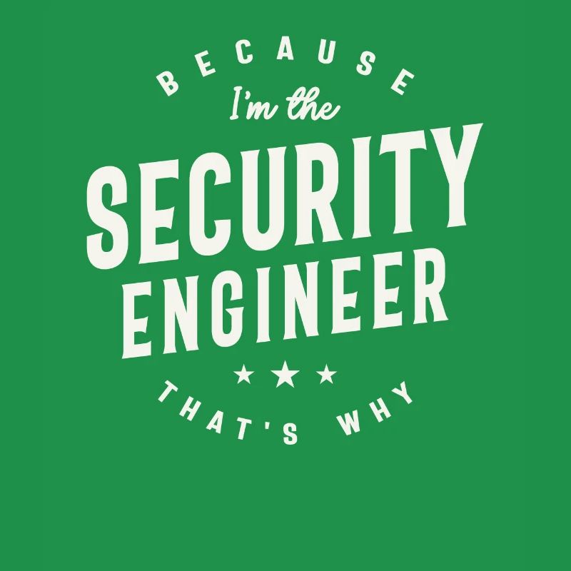 Because I’m the Security Engineer