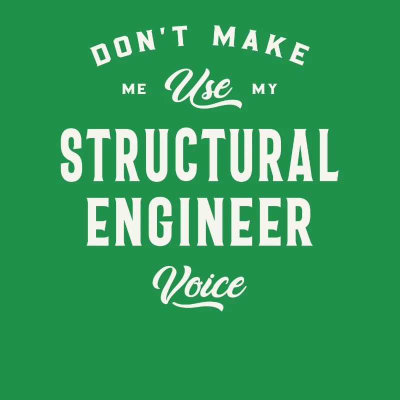 Don't Make Me Use My Structural Engineer Voice