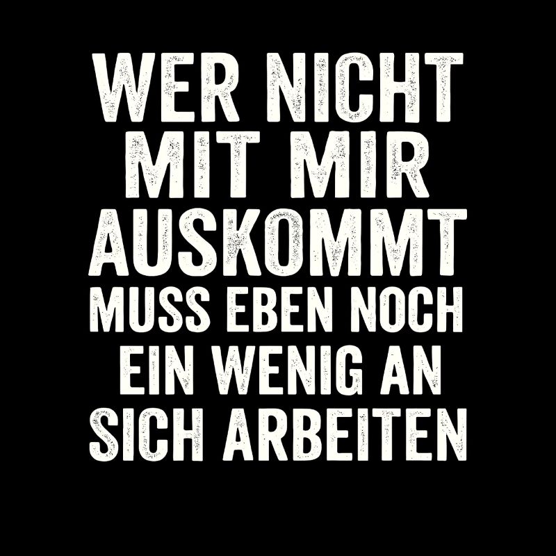 Wer nicht mit mir auskommt – Freches Statement