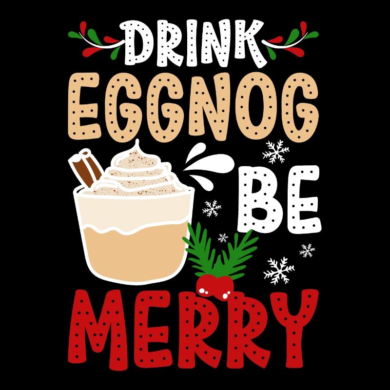 Drink eggnog be merry