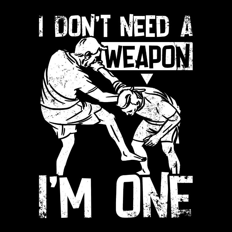 I don't need a weapon I'm one Krav maga