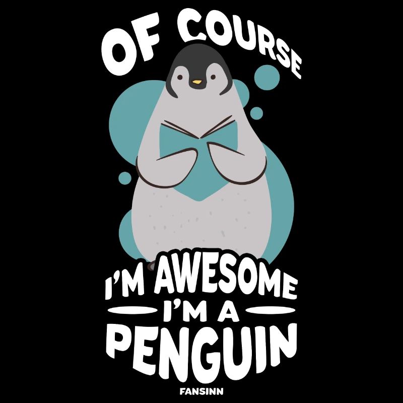 Of Course I'm Awesome I'm A Penguin