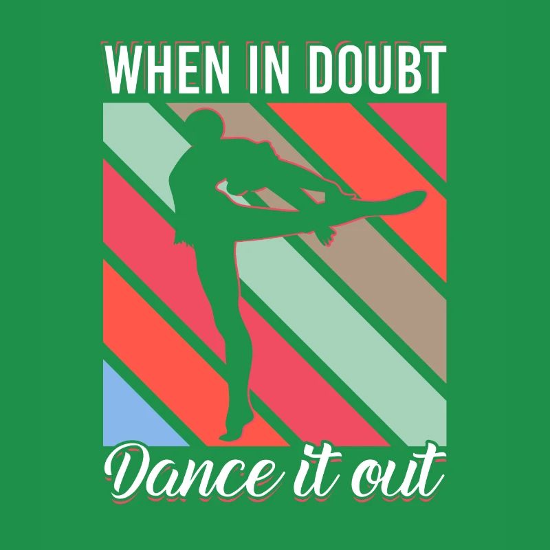 When In Doubt Dance It Out for Dancers Dancing