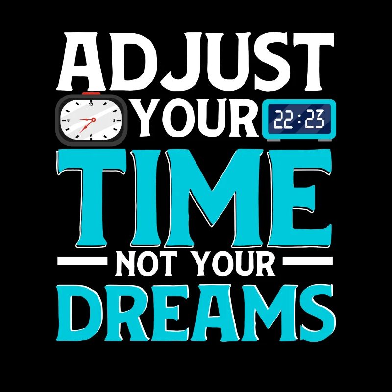 Adjust Your Time Not Your Dreams Horology