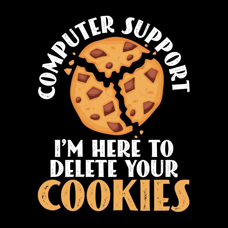 Computer Support I'm Here To Delete Your Cookies