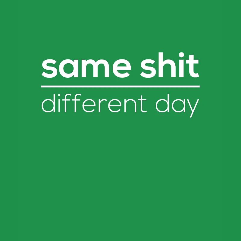 Same Shit - Different Day