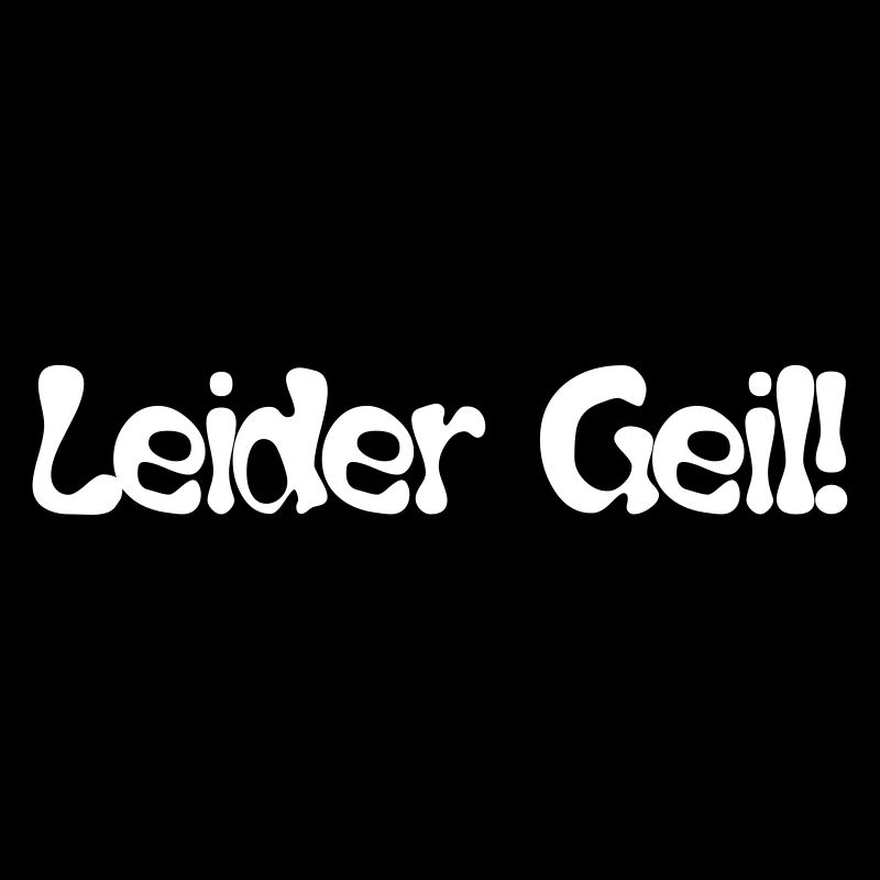 Leider Geil!