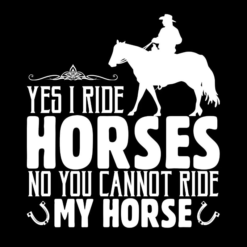 Oui, je monte à cheval Non, vous ne pouvez pas monter mon cheval