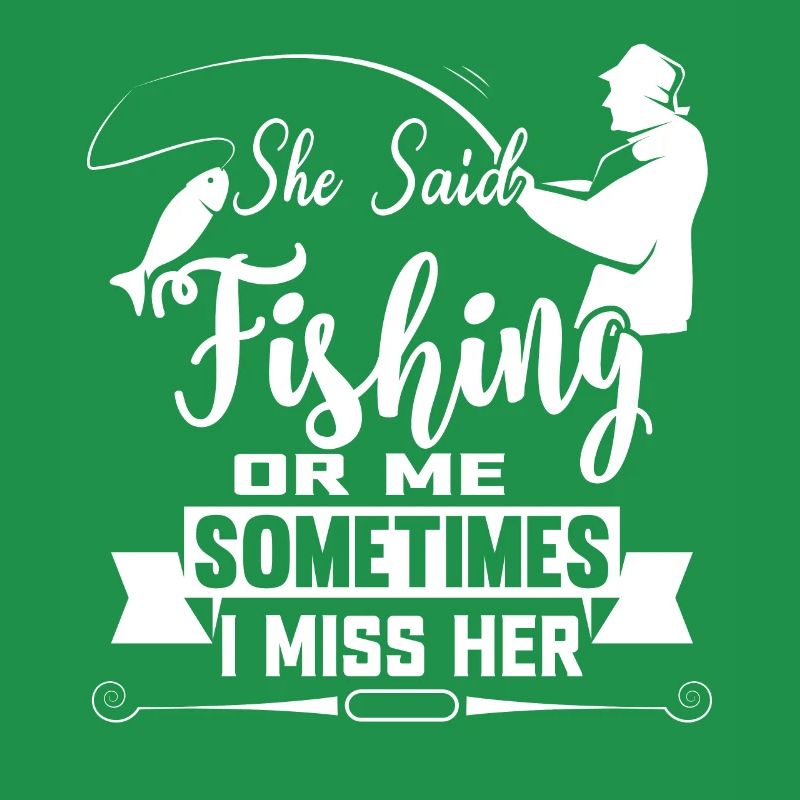 Sie sagte: "Angeln oder ich, manchmal vermisse ich