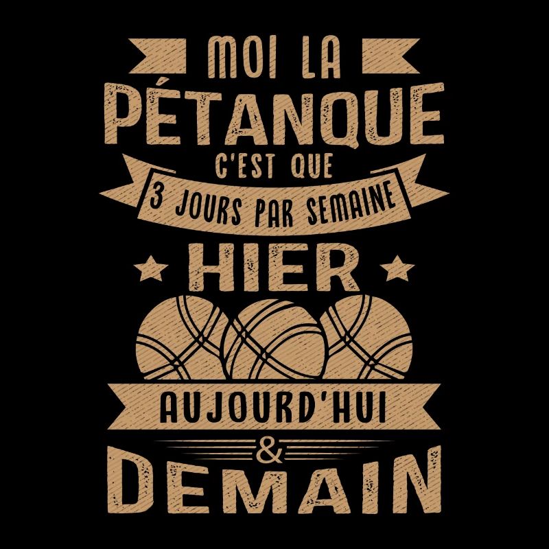 Moi la pétanque c'est que 3 jours par semaine