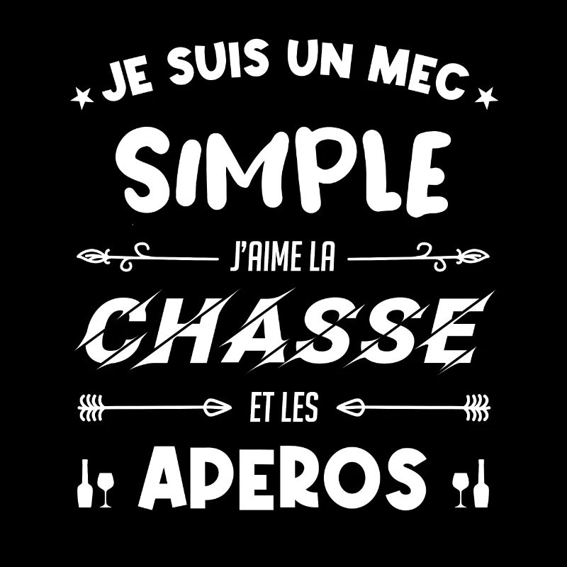 Je Suis Un Mec Simple - Chasse Et Apéros.