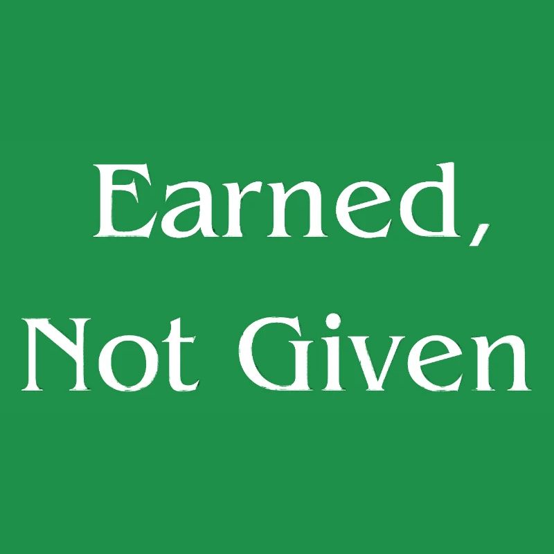 Earned, Not Given l LateNightGrind