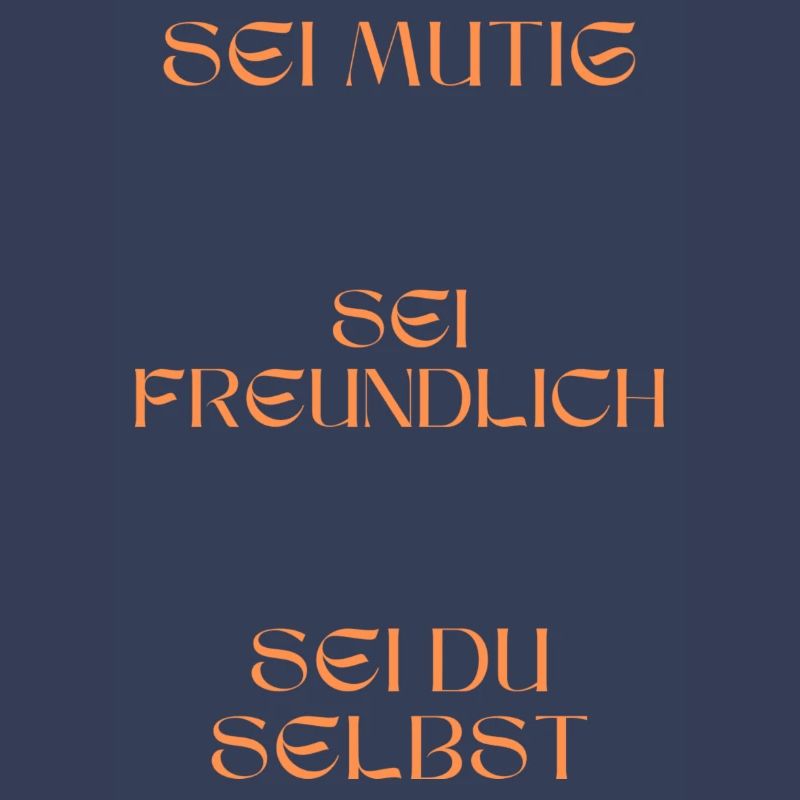 Sei mutig, sei freundlich, sei du selbst.