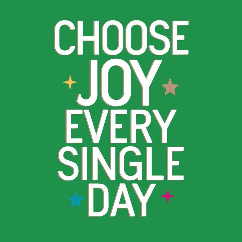Choose Joy Every Single Day