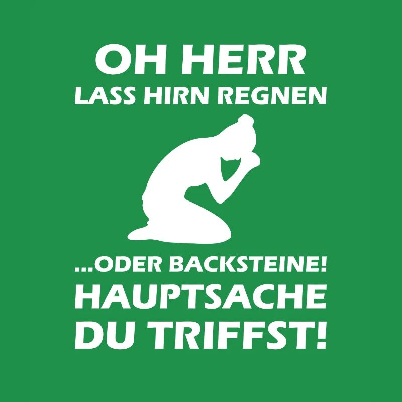 Oh Herr, lass Hirn regnen oder Backsteine