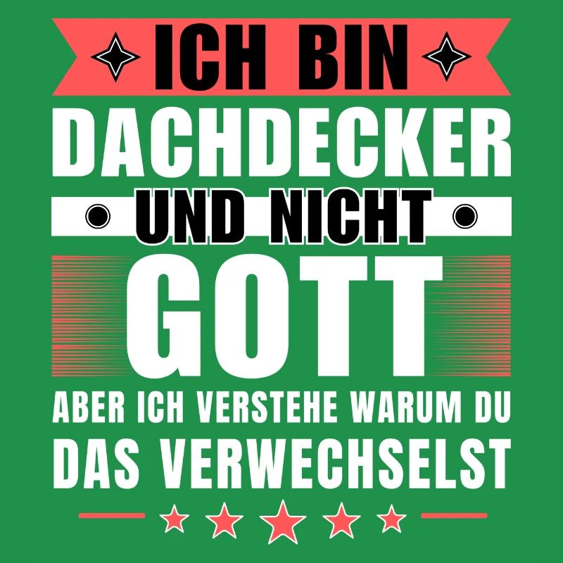 Ich bin Dachdecker und nicht Gott