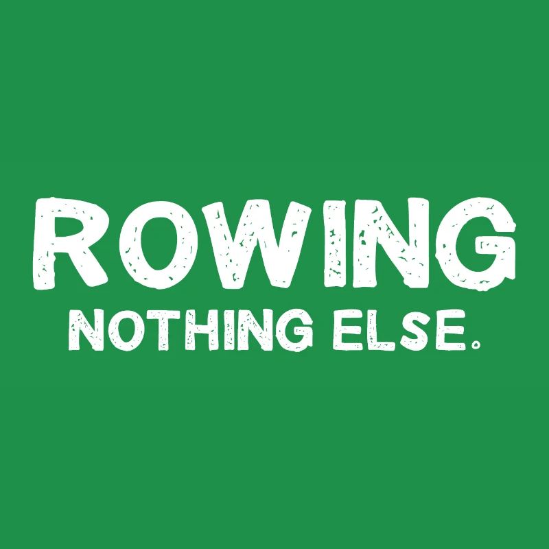 Rowing - Nothing Else - Rowing - Rower - Rower