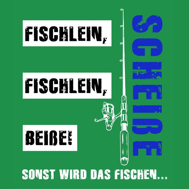Fischlein, Beiße! Sonst wird das Fischen scheiße