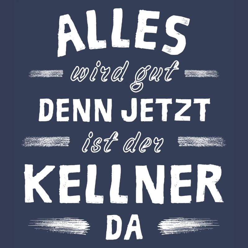 Alles wird gut denn jetzt ist der Kellner da