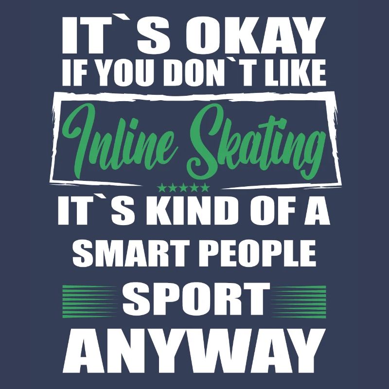 It's Okay If You Don't Like inline skating