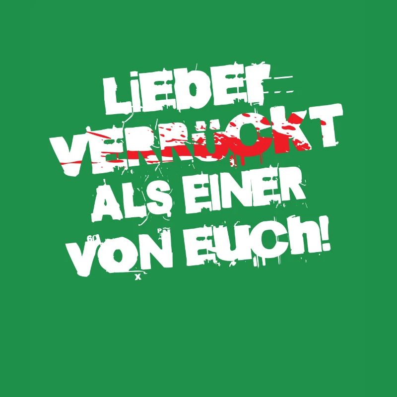 Lieber verrückt als einer von Euch