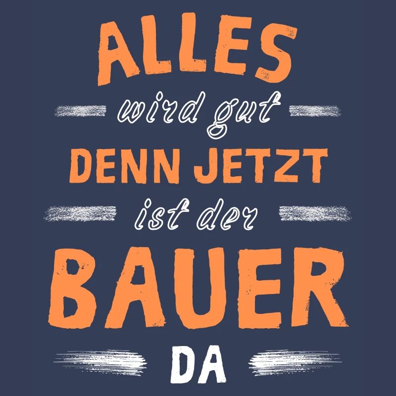 Alles wird gut denn jetzt ist der Bauer da