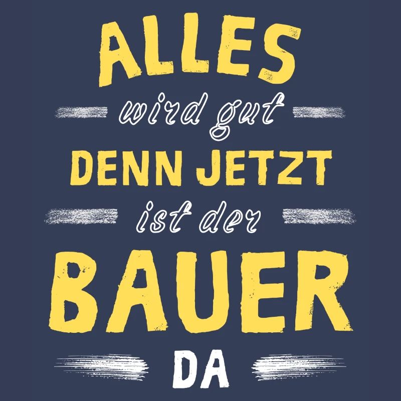 Alles wird gut denn jetzt ist der Bauer da