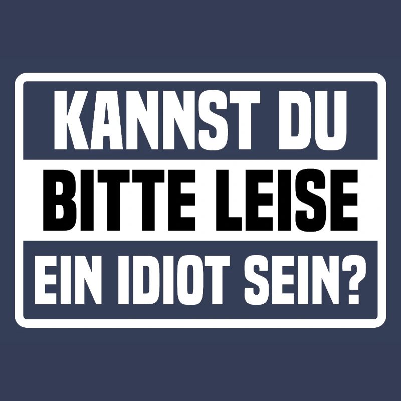 Kannst Du Bitte Leise Ein Idiot Sein?