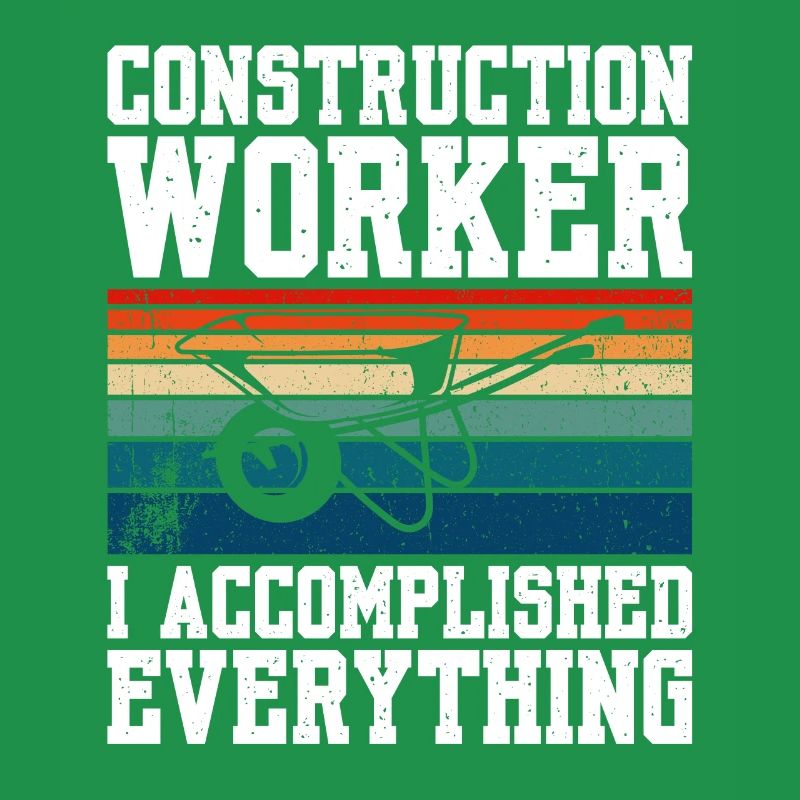 Construction Worker I Accomplished Everything