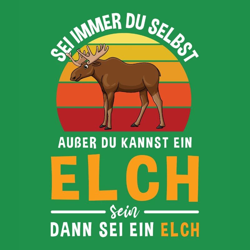 Sei Immer Du Selbst Außer du Kannst Ein Elch Sein