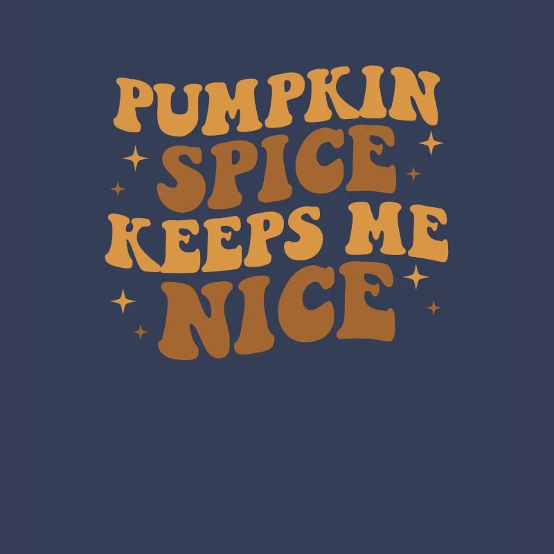 Pumpkin Spice Keeps Me Nice, Pumpkin Spice