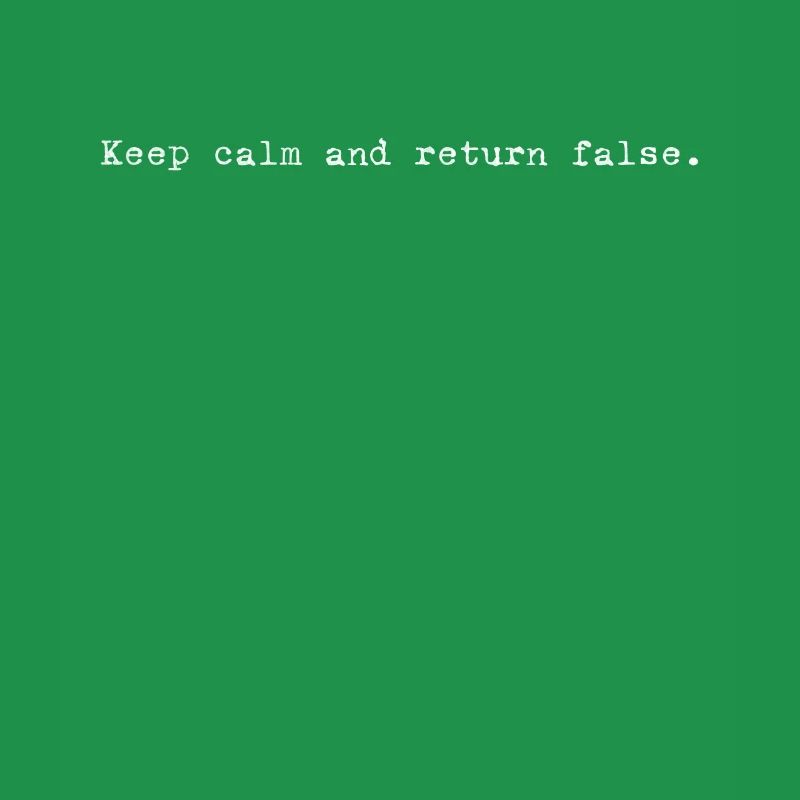 Keep Calm, Return False – Serene Coding Design