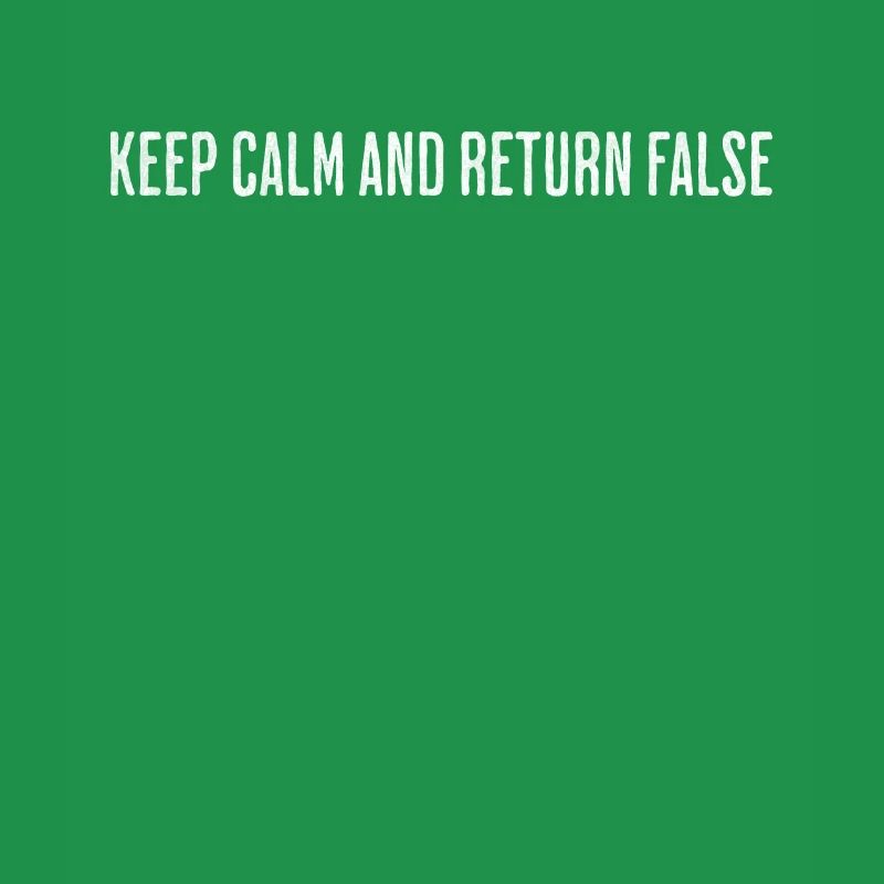 Keep Calm, Return False – Serene Coding Design