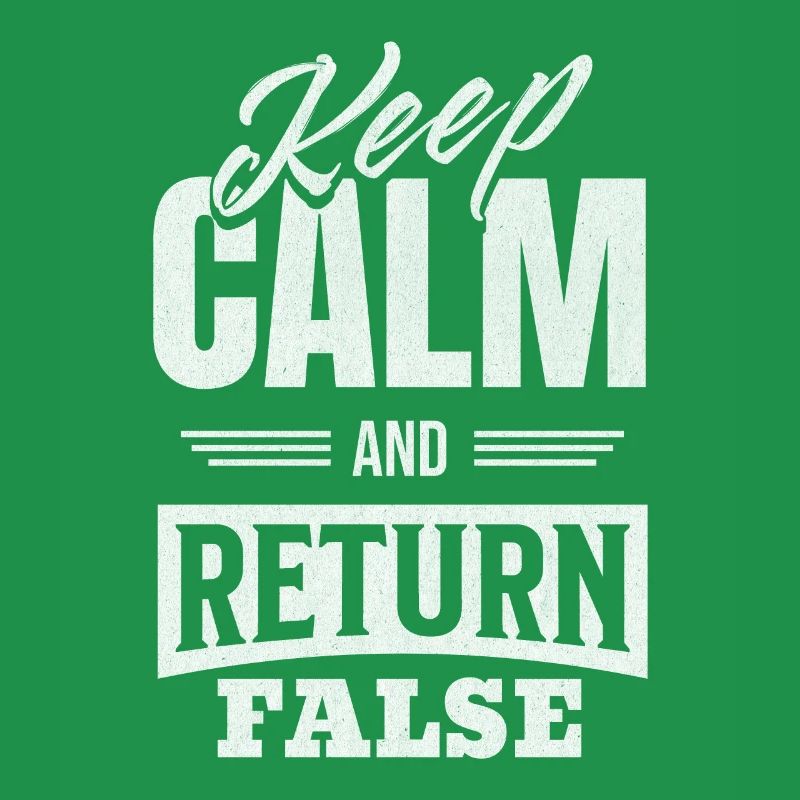 Keep Calm And Return False – For Developers And