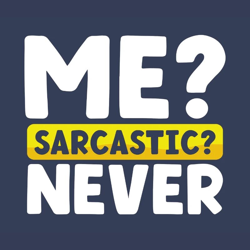 Sarcasm Gift Me Sarcastic Never Funny Sarcastic