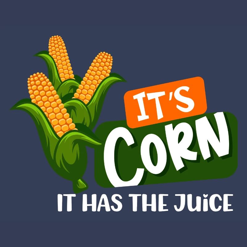 Corn forever, it's corn, it has the juice corn