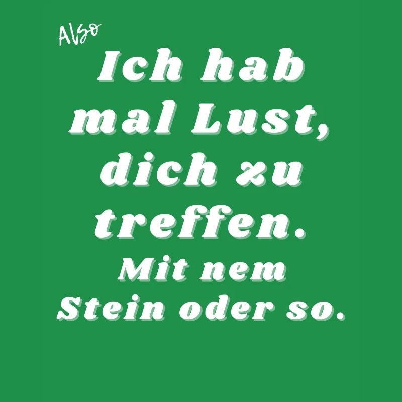 Lust dich zu treffen. Mit nem Stein oder so.
