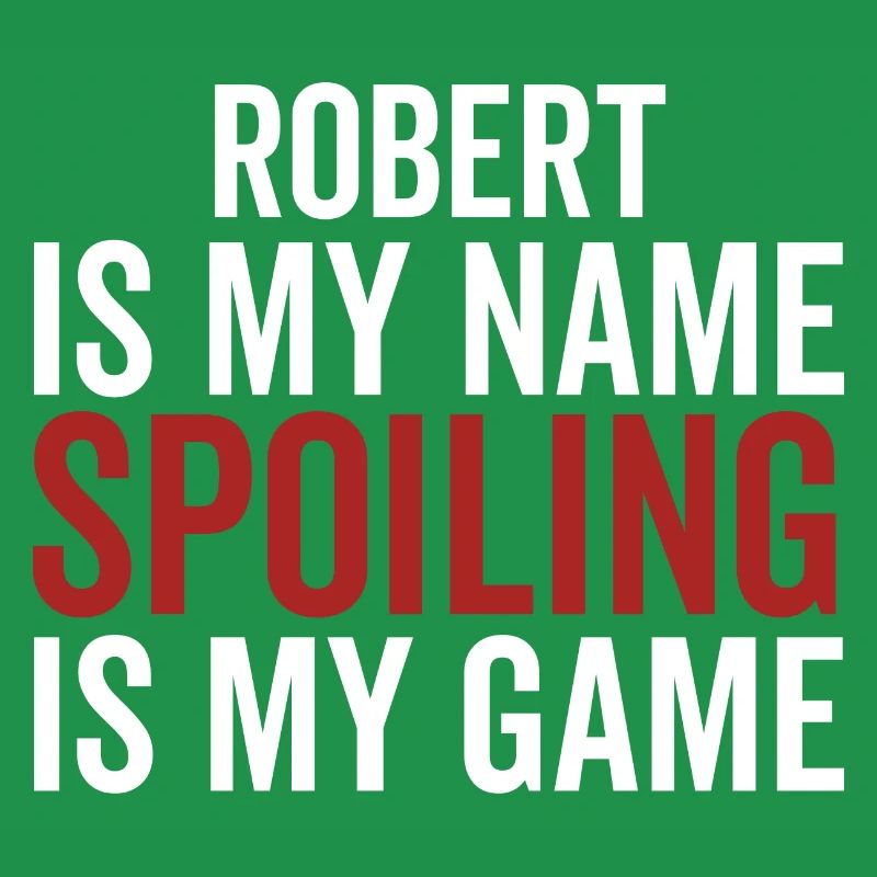 Robert is My Name Spoiling is My Game