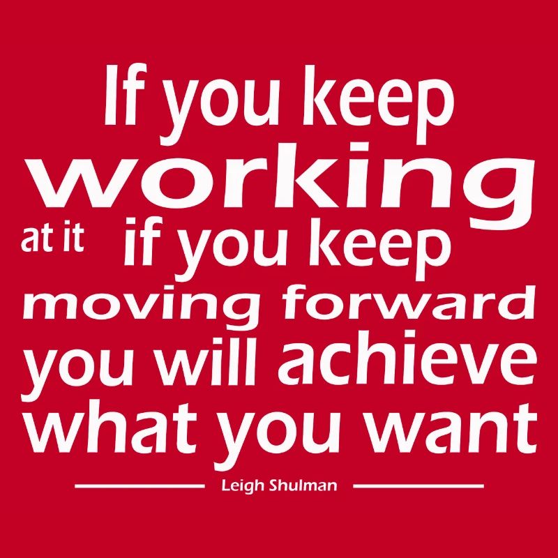 keep working keep moving forward achieve want
