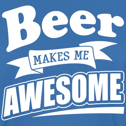 Beer makes me awesome