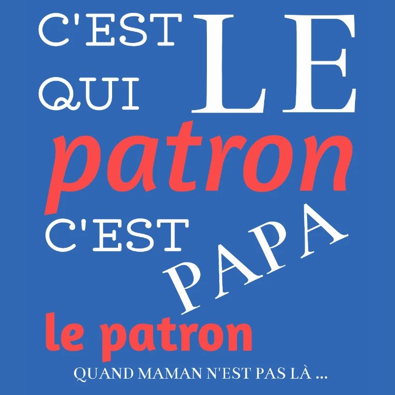 C’est qui le patron ? C’est papa !–Design humour