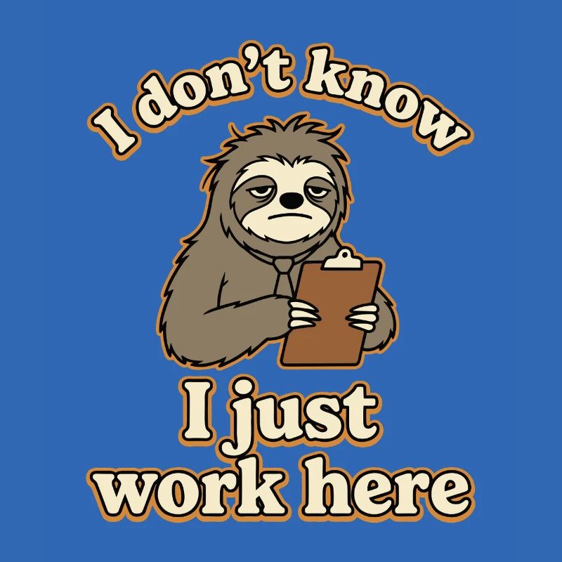 I Don’t Know I Just Work Here Funny Sloth