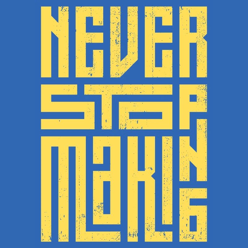 Never Stop Making