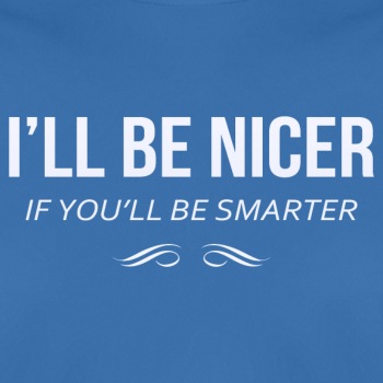 I'll be nicer if you'll be smarter - Functional T-shirt for men